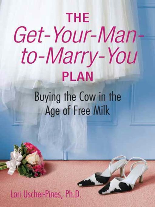 Title details for The Get-Your-Man-to-Marry-You Plan by Lori Uscher-Pines, Ph.D. - Available